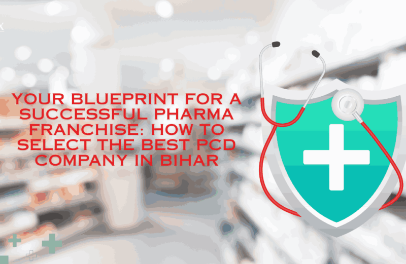 Your Blueprint for a Successful Pharma Franchise_ How to Select the Best PCD Company in Bihar